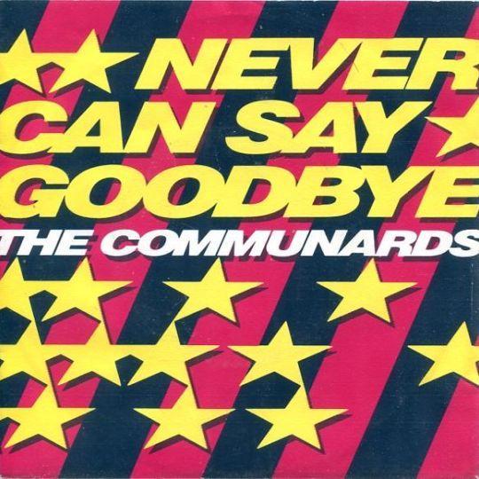 Coverafbeelding The Communards - Never Can Say Goodbye