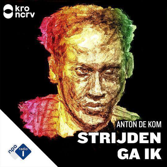 Coverafbeelding Tim Streefkerk & Paul de Jong | NPO Radio 1 / KRO-NCRV - Anton De Kom - Strijden Ga 