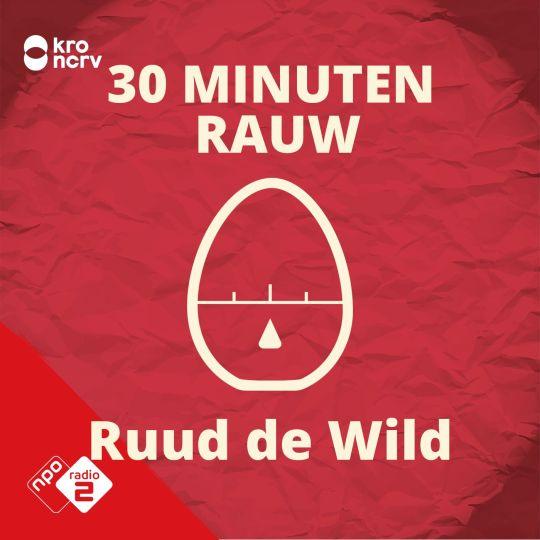 Coverafbeelding Ruud De Wild | NPO Radio 2 / KRO-NCRV - 30 Minuten Rauw - Ruud De Wild
