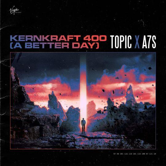 Coverafbeelding Kernkraft 400 (A Better Day) - Topic X A7S