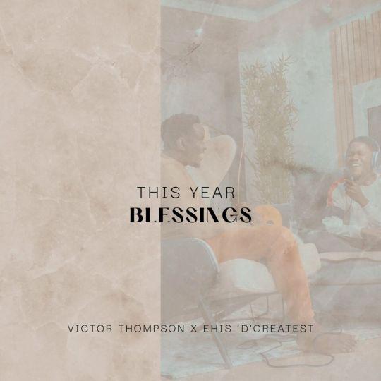 Victor Thompson x Ehis 'D'Greatest - This Year - Blessings