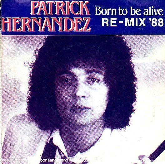 Coverafbeelding Born To Be Alive - Re-Mix '88 - Patrick Hernandez
