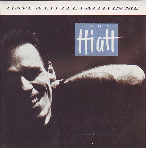 Coverafbeelding John Hiatt - Have A Little Faith In Me