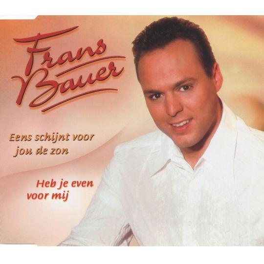 Coverafbeelding Frans Bauer - Eens Schijnt Voor Jou De Zon ; Heb Je Even Voor Mij