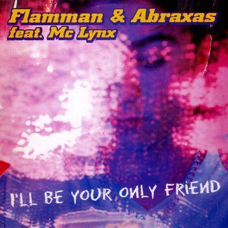 Coverafbeelding Flamman & Abraxas feat. Mc Lynx - I'll Be Your Only Friend