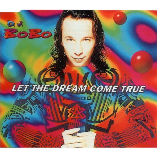 Coverafbeelding Let The Dream Come True - D.j. Bobo