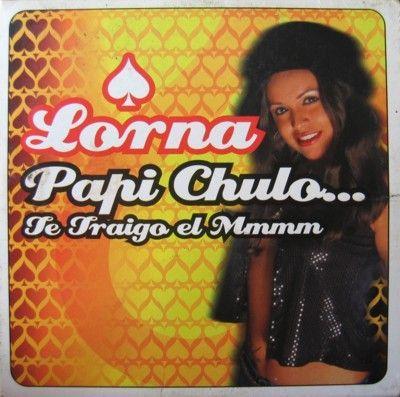 Coverafbeelding Lorna - Papi Chulo... Te Traigo el Mmmm