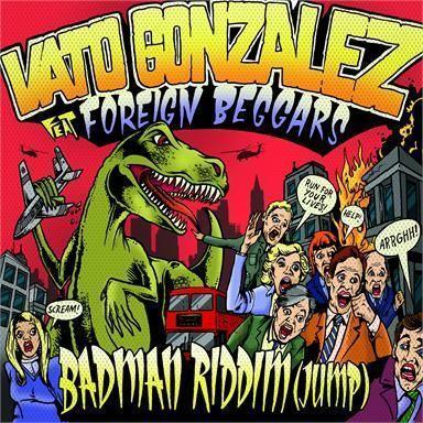 Vato Gonzalez feat Foreign Beggars - Badman riddim (Jump)