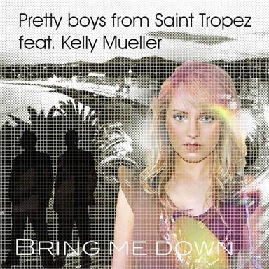 Coverafbeelding Bring Me Down - Pretty Boys From Saint Tropez Feat. Kelly Mueller