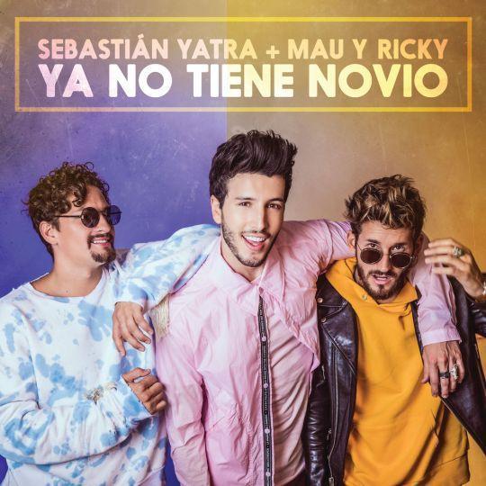 Coverafbeelding Sebastián Yatra + Mau y Ricky - Ya No Tiene Novio