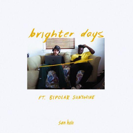 San Holo ft. Bipolar Sunshine - Brighter days