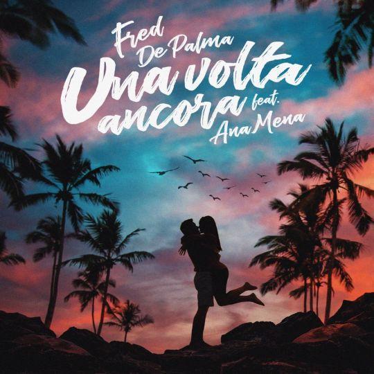 Coverafbeelding Fred de Palma feat. Ana Mena - Una volta ancora