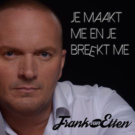 Coverafbeelding Frank van Etten - Je Maakt Me En Je Breekt Me