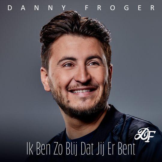 Coverafbeelding Danny Froger - Ik Ben Zo Blij Dat Jij Er Bent