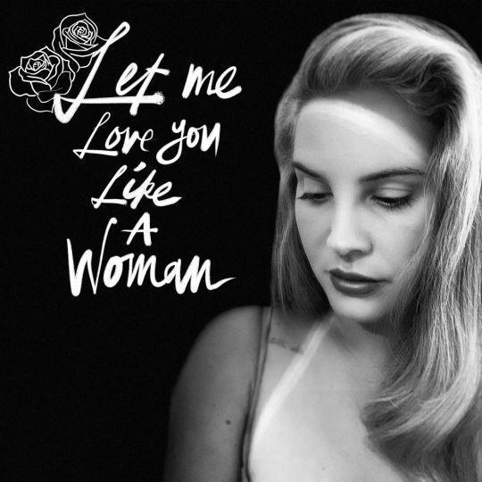 Coverafbeelding Lana Del Rey - Let me love you like a woman