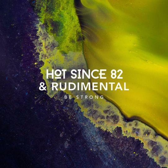 Coverafbeelding Hot Since 82 & Rudimental - Be Strong