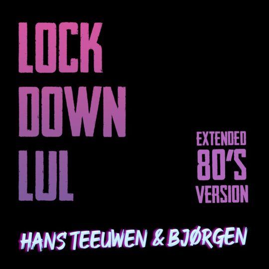 Coverafbeelding Hans Teeuwen & Bjørgen - Lockdown Lul - Extended 80's Version