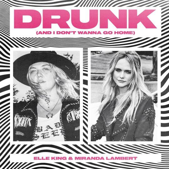 Coverafbeelding Elle King & Miranda Lambert - Drunk (and I don't wanna go home)
