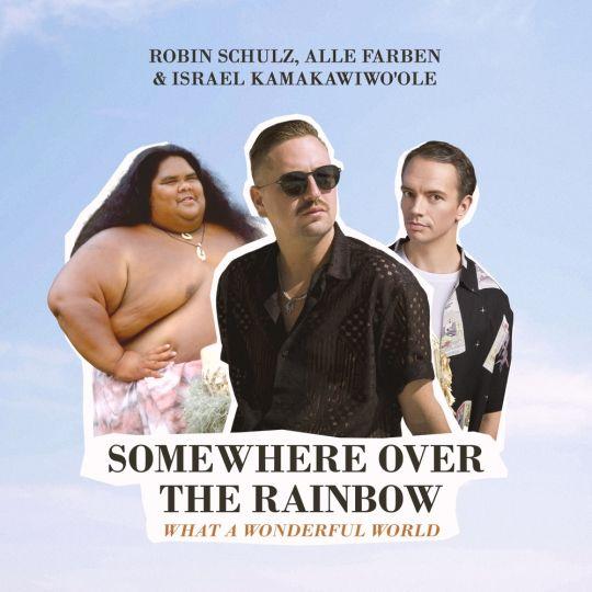 Coverafbeelding Somewhere Over The Rainbow - What A Wonderful World - Robin Schulz, Alle Farben & Israel Kamakawiwo'ole