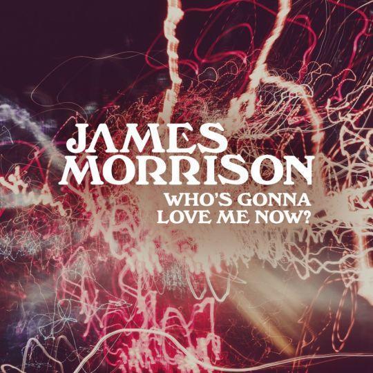 Coverafbeelding James Morrison - Who's gonna love me now?