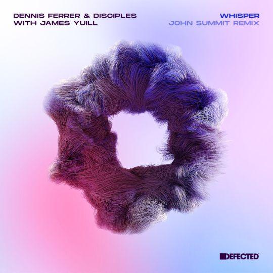 Coverafbeelding Dennis Ferrer & Disciples with James Yuill - Whisper - John Summit Remix