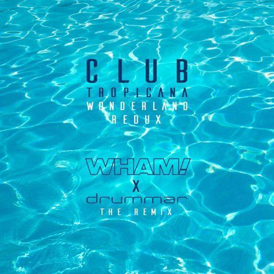 Coverafbeelding Wham! x Drummar - Club Tropicana (Wonderland Redux - Remix)
