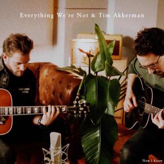 Coverafbeelding Everything We're Not & Tim Akkerman - Now I know