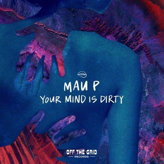 Coverafbeelding Mau P - Your Mind Is Dirty