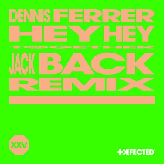 Coverafbeelding Dennis Ferrer - Hey Hey - Jack Back Remix