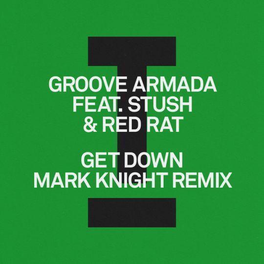 Coverafbeelding Groove Armada feat. Stush & Red Rat - Get Down - Mark Knight Remix