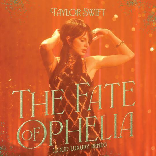 Coverafbeelding Taylor Swift - The Fate Of Ophelia (Loud Luxury Remix)