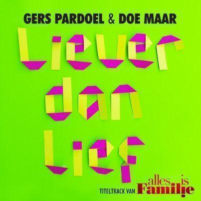 Coverafbeelding Gers Pardoel & Doe Maar - Liever Dan Lief - Titeltrack Van Alles Is Familie