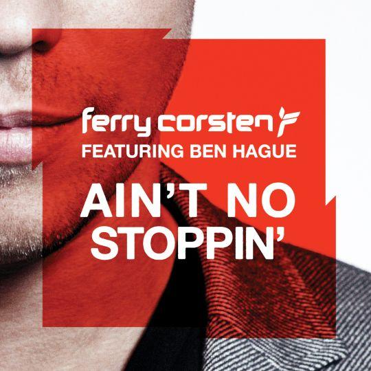 Coverafbeelding Ain't No Stoppin' - Ferry Corsten Featuring Ben Hague