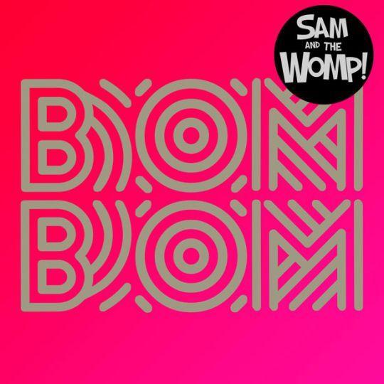 Coverafbeelding Sam and The Womp! - Bom Bom