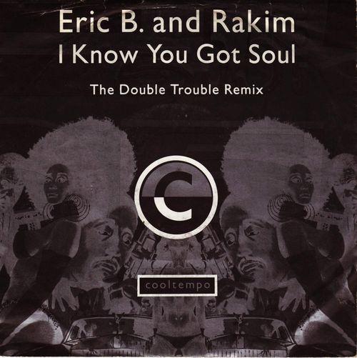 Coverafbeelding I Know You Got Soul - The Double Trouble Remix - Eric B. And Rakim