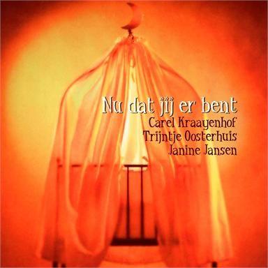 Coverafbeelding Carel Kraayenhof & Trijntje Oosterhuis & Janine Jansen - Nu Dat Jij Er Bent