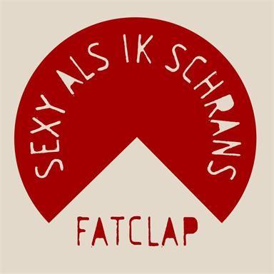 Fatclap - Sexy als ik schrans