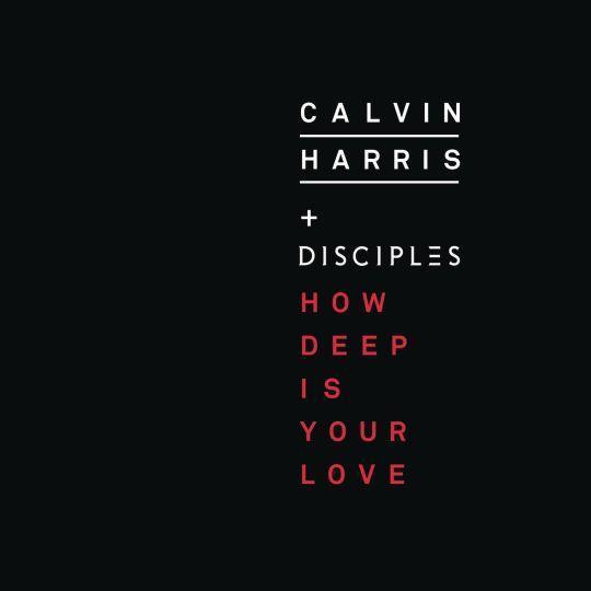 Calvin Harris + Disciples - How deep is your love