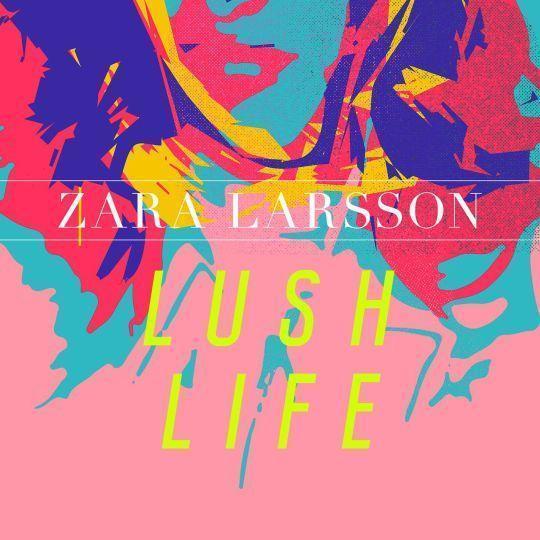 Coverafbeelding Zara Larsson - Lush life