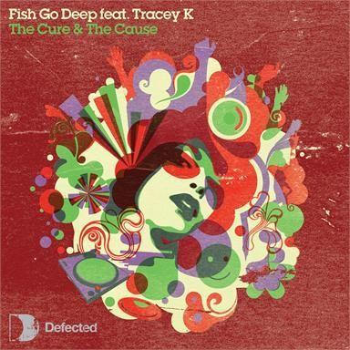 Fish Go Deep feat Tracey K - The Cure & The Cause